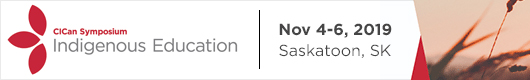 CiCan Symposium: Indigenous Education | Nov 4-6, 2019 - Saskatoon, SK